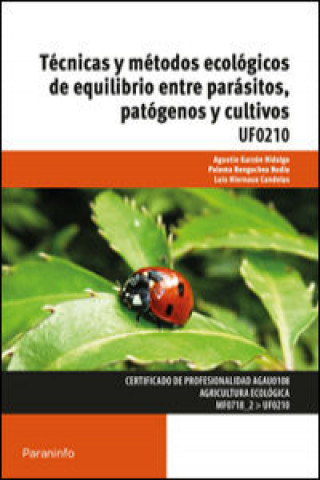 Könyv Técnicas y métodos ecológicos de equilibrio entre parásitos, patógenos y cultivos. Certificados de profesionalidad. Agricultura ecológica 