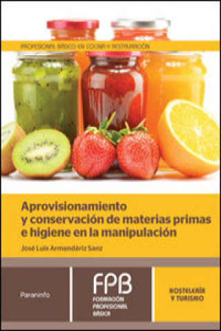 Kniha Aprovisionamiento y conservación de materias primas e higiene en la manipulación JOSE LUIS ARMENDARIZ SANZ