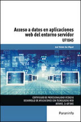 Knjiga Acceso a datos en aplicaciones web del entorno servidor. Certificados de profesionalidad. Desarrollo de aplicaciones con tecnologías web JOSE TALLEDO SAN MIGUEL
