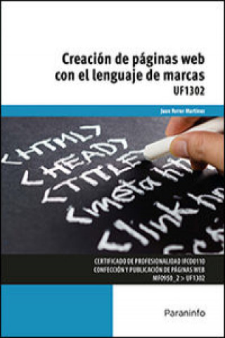 Könyv Creación de páginas web con el lenguaje de marcas. Certificados de profesionalidad. Confección y Publicación de páginas web JUAN FERRER MARTINEZ