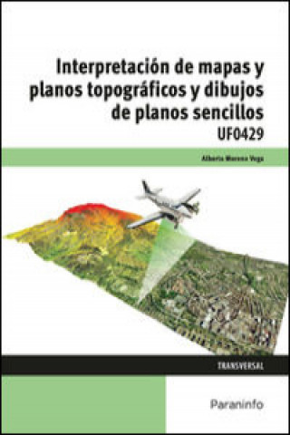 Livre Interpretación de mapas y planos topográficos y dibujo de planos sencillos. Certificados de profesionalidad. Agraria ALBERTO MORENO VEGA