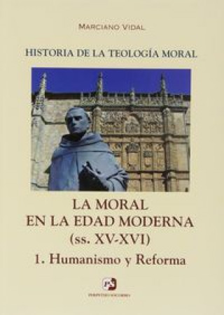 Kniha La moral en la Edad Moderna (ss. XV-XVI) : humanismo y reforma Marciano Vidal