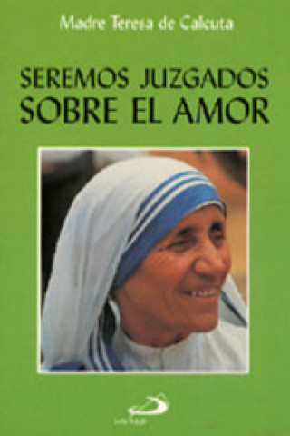 Kniha Seremos juzgados sobre el amor Madre Teresa de Calcuta