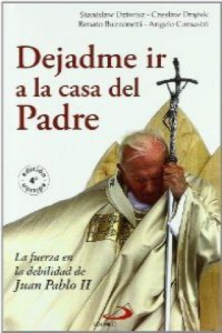 Książka Dejadme ir a la casa del Padre : la fuerza en la debilidad de Juan Pablo II Stanislaw Dziwisz