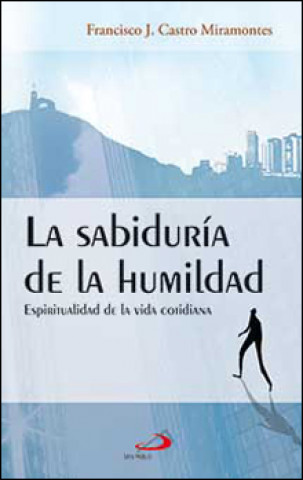 Kniha La sabiduría de la humanidad : espiritualidad de la vida cotidiana Francisco Javier Castro Miramontes