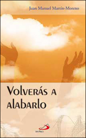 Book Volverás a alabarlo Juan Manuel Martín-Moreno