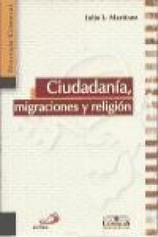 Könyv Ciudadanía, migraciones y religiones : un diálogo ético desde la fe cristiana Julio Luis Martínez Martínez
