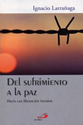 Könyv Del sufrimiento a la paz : hacia una liberación interior IGNACIO LARRAÑAGA