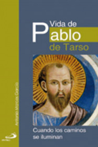 Kniha Vida de Pablo de Tarso : cuando los caminos se iluminan Antonio Marcos García