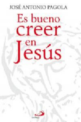 Livre Es bueno creer en Jesús José Antonio Pagola