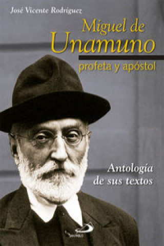 Könyv Miguel de Unamuno, profeta y apóstol : antología de sus textos José Vicente Rodríguez