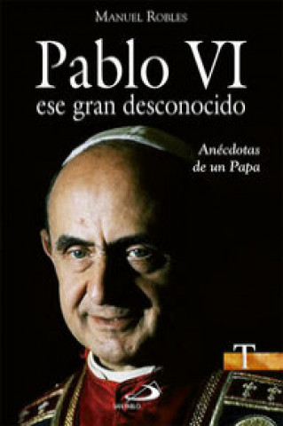 Book Pablo VI, ese gran desconocido : anécdotas de un Papa Manuel Robles Freire