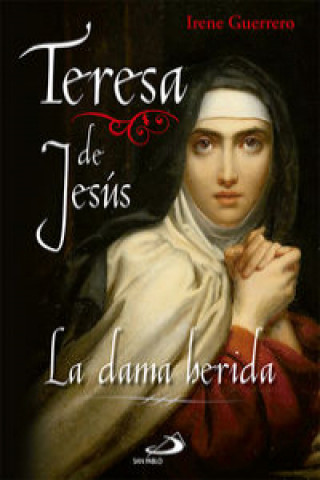 Książka Teresa de Jesús : la dama herida Irene Guerrero Pérez-Acedo