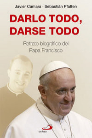 Βιβλίο Darlo todo, darse todo: Retrato biográfico del Papa Francisco SEBASTIAN PFAFFEN