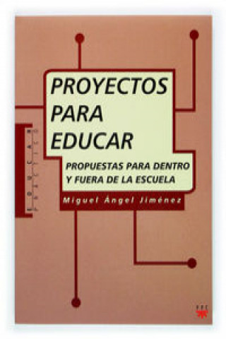 Kniha Proyectos para educar : propuestas para dentro y fuera de la escuela Miguel Ángel Jiménez Rodríguez