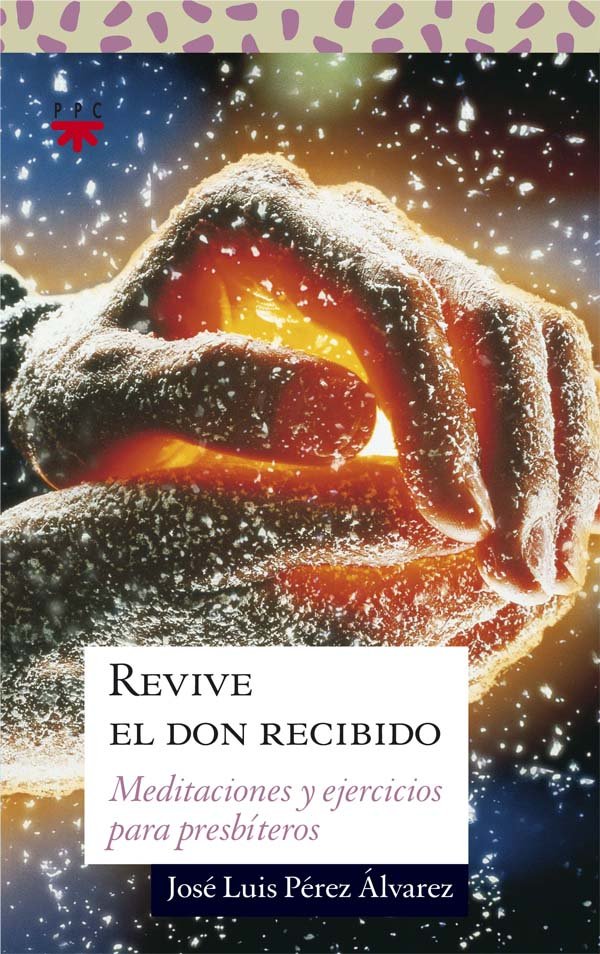 Kniha Revive el don recibido : meditaciones y ejercicios para presbíteros José Luis Pérez Álvarez