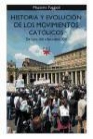 Carte Historia y evolución de los movimientos católicos : de León XIII a Benedicto XVI Massimo Faggioli