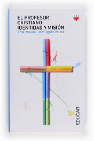 Kniha El profesor cristiano : identidad y misión Xosé Manuel Domínguez Prieto