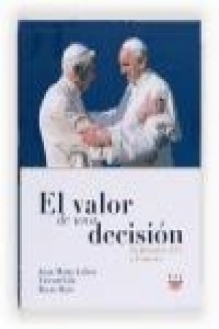 Könyv El valor de una decisión : de Benedicto XVI a Francisco Juan María . . . [et al. ] Laboa