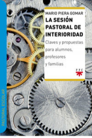 Книга La sesión pastoral de interioridad : claves y propuestas para alumnos, profesores y familias Mario Piera Gomar