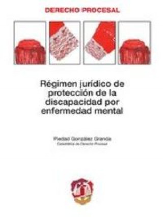 Książka Régimen jurídico de protección de la discapacidad por enfermedad mental Piedad González Granda