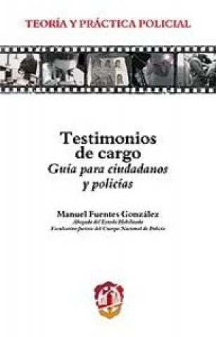 Carte Testimonios de cargo : guía para ciudadanos y policías Manuel Fuentes González