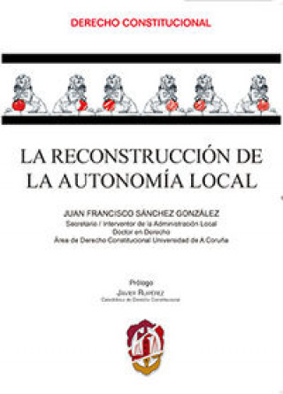 Kniha La reconstrucción de la autonomía local Juan Francisco Sánchez González