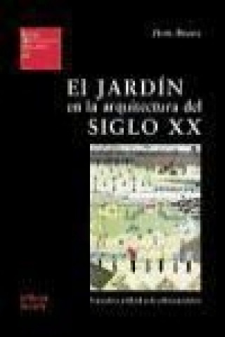 Carte El jardín en la arquitectura del siglo XX : naturaleza artificial en la cultura moderna Darío Álvarez