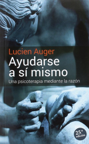 Könyv Ayudarse a sí mismo : una psicoterapia mediante la razón Lucien Auger