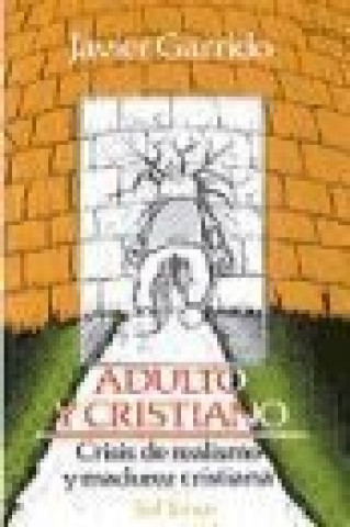 Carte Adulto y cristiano : crisis de realismo y madurez cristiana Javier Garrido