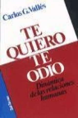 Książka Te quiero, te odio : dinámica de las relaciones humanas Carlos G. Vallés