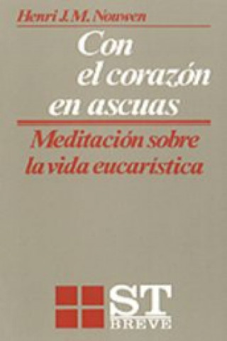 Kniha Con el corazón en ascuas : meditación sobre la vida eucarística Henri J. M. Nouwen