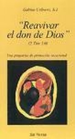 Kniha Reavivar el don de Dios : una propuesta de promoción vocacional Gabino . . . [et al. ] Uríbarri Bilbao