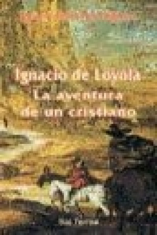 Carte Ignacio de Loyola, la aventura de un cristiano José Ignacio Tellechea Idígoras