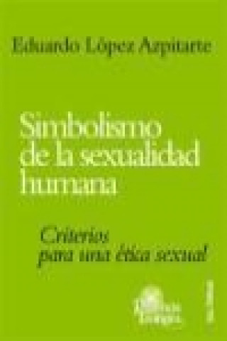 Kniha Simbolismo de la sexualidad humana : criterios para una ética sexual Eduardo López Azpitarte