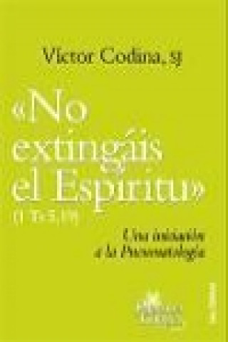 Kniha "No extingáis el espíritu" (1 Ts 5, 19) : una iniciación a la pneumatología Víctor Codina Mir