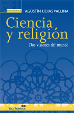 Könyv Ciencia y religión : dos visiones del mundo Agustín Udías Vallina