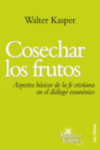 Kniha Cosechar los frutos : aspectos básicos de la fe cristiana en el diálogo ecuménico Walter Kasper