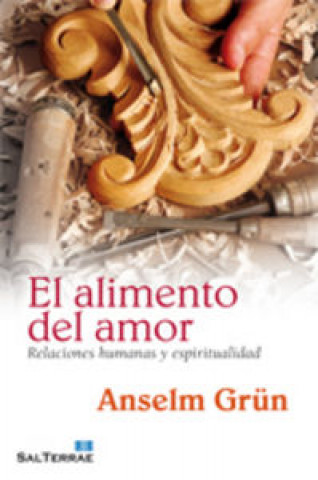 Carte El alimento del amor : relaciones humanas y espiritualidad Anselm Grün