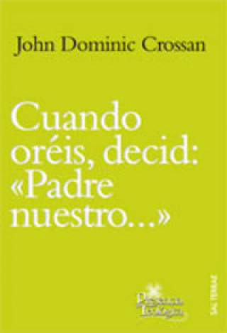 Knjiga Cuando oréis decid, "Padre nuestro--" John Dominic Crossan