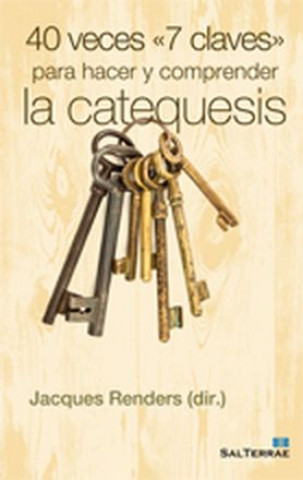 Книга 40 veces : 7 claves para hacer y comprender la catequesis Jacques Renders