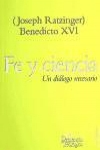 Книга Fe y ciencia : un diálogo necesario Papa Benedicto XVI - Papa - XVI
