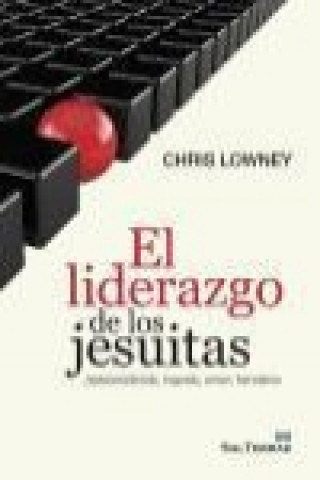 Kniha El liderazgo de los jesuitas : autoconciencia, ingenio, amor, heroísmo Chris Lowney