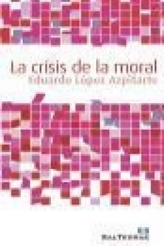 Carte La crisis de la moral Eduardo López Azpitarte