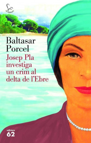 Книга Josep Pla investiga un crim al Delta de l'Ebre Baltasar Porcel