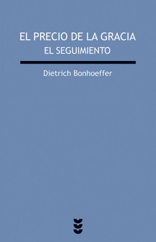 Carte El precio de la gracia : el seguimiento Dietrich Bonhoeffer