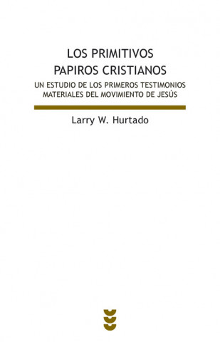 Livre Los primitivos papiros cristianos. Un estudio de los primeros testimonios materiales del movimiento de Jesús LARRY HURTADO