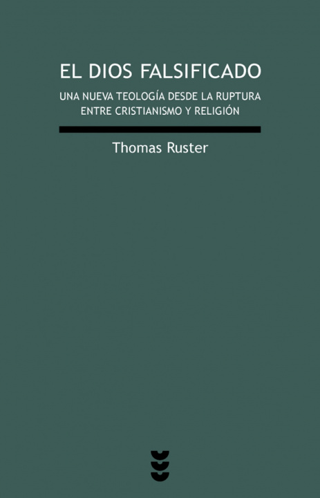 Książka El Dios falsificado : una nueva teología desde la ruptura entre cristianismo y religión Thomas Ruster