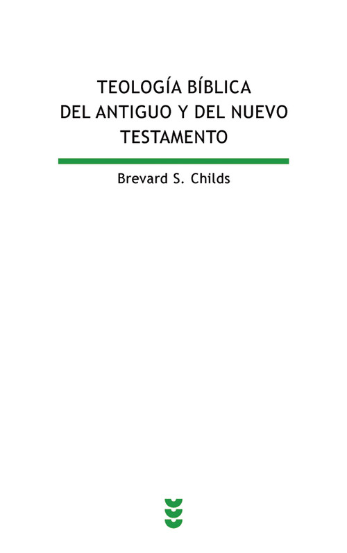 Könyv Teología bíblica del Antiguo y del Nuevo Testamento : reflexión teológica sobre la Bilbia cristiana Brevard S. Childs