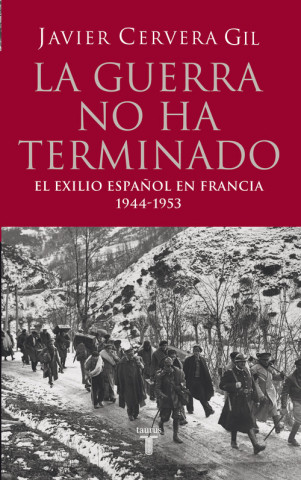 Carte La guerra no ha terminado : Francia y el exilio antifranquista 1944-1953 Javier Cervera Gil